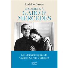 Les adieux à Gabo et Mercedes : Une évocation de Gabriel Garcia Marquez et Mercedes Barcha par un de leurs fils