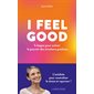 I feel good : 5 étapes pour activer le pouvoir des émotions positives