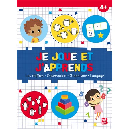 Je joue et j'apprends 4 + : Les chiffres, observation, graphisme, langage