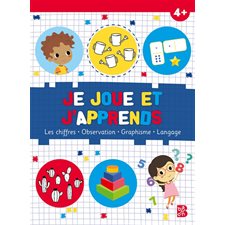 Je joue et j'apprends 4 + : Les chiffres, observation, graphisme, langage