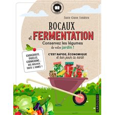 Bocaux et fermentation, conservez les légumes de votre jardin ! : C'est rapide, économique et bon pour la santé : Choucroute, pickles, cornichons ... des bocaux toute l'année !