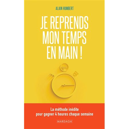 Je reprends mon temps en main ! : La méthode inédite pour gagner 4 heures chaque semaine