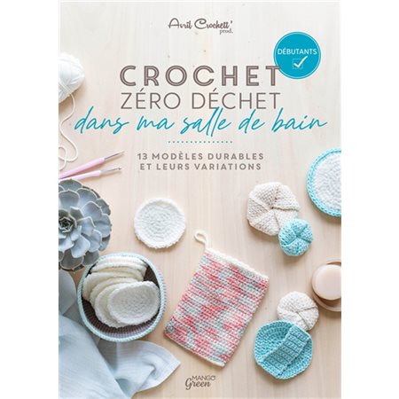 Crochet zéro déchet dans ma salle de bain : 13 modèles durables et leurs variations : Débutants