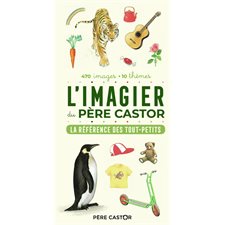 L'imagier du Père Castor : La référence des tout-petits : 470 images, 10 thèmes