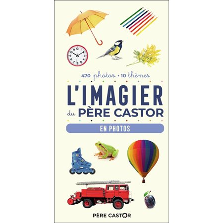 L'imagier du Père Castor : En photos : 470 photos, 10 thèmes