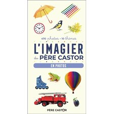 L'imagier du Père Castor : En photos : 470 photos, 10 thèmes