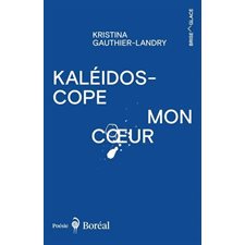 Kaléidoscope mon cœur : Poésie