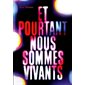 Et pourtant nous sommes vivants