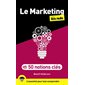 Le marketing pour les nuls en 50 notions clés : L'essentiel pour tout comprendre