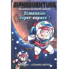 Siphadventure : le roman T.02 : Dimension super-espace ! : une aventure non-officielle Minecraft