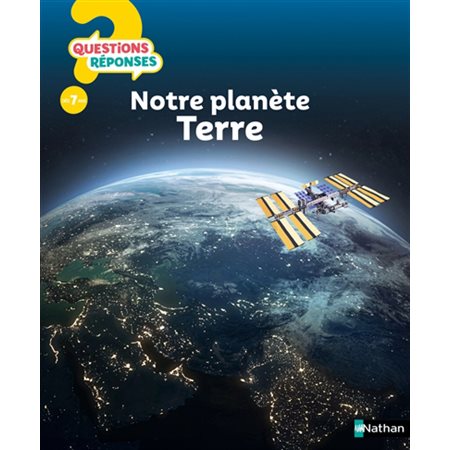 Notre planète Terre : Questions ? Réponses ! 7 +