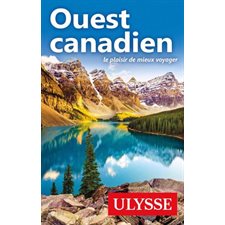 Ouest canadien (Ulysse) : Guide de voyage Ulysse : 10e édition