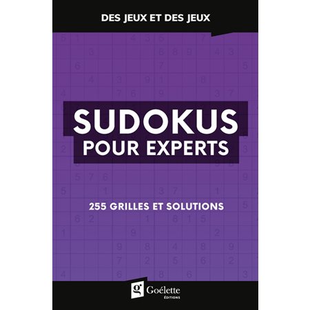 Sudokus pour experts : 255 grilles et solutions : Des jeux et des jeux