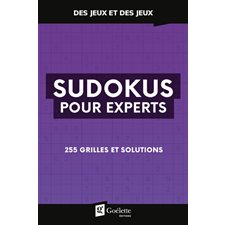 Sudokus pour experts : 255 grilles et solutions : Des jeux et des jeux