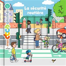 La sécurité routière : Mes docs animés : 4-7 ans