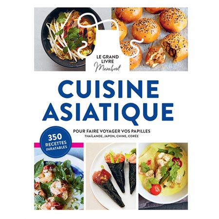 Cuisine asiatique, le grand livre Marabout : Pour faire voyager vos papilles : Thaïlande, Japon, Chine, Corée