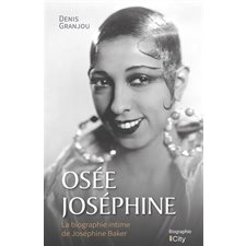 Osée Joséphine : La biographie intime de Joséphine Baker