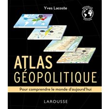 Atlas géopolitique : Pour comprendre le monde d'aujourd''hui