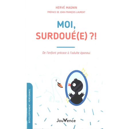 Moi, surdoué(e) ?! : De l''enfant précoce à l'adulte épanoui (FP)