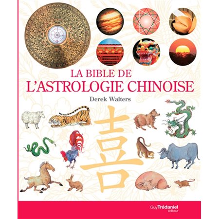 La bible de l''astrologie chinoise