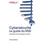 Cybersécurité : Le guide du RSSI : Construire votre programme de sécurité