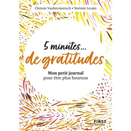 5 minutes ... de gratitudes : Mon petit journal pour être plus heureux