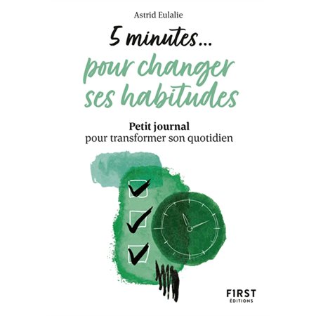 5 minutes ... pour changer ses habitudes : Petit journal pour transformer son quotidien