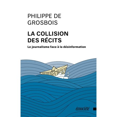 La collision des récits : Le journalisme face à la désinformation