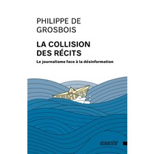 La collision des récits : Le journalisme face à la désinformation