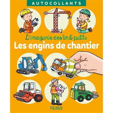 Les engins de chantier : L'imagerie des tout-petits, autocollants