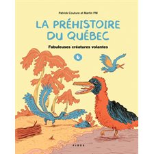 La préhistoire du Québec T.06 : Fabuleuses créatures volantes