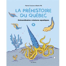 La préhistoire du Québec T.04 : Extraordinaires créatures aquatiques