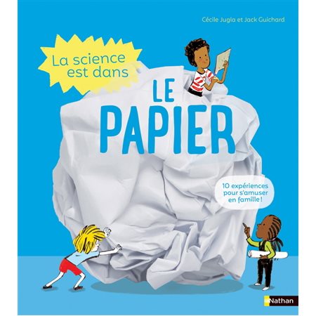 La science est dans le papier : 10 expériences faciles et étonnantes !