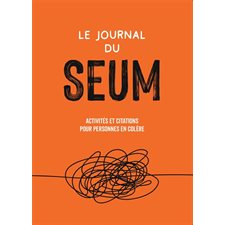 Le journal du seum : Activités et citations pour personnes en colère