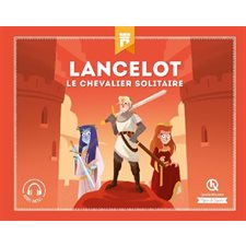 Lancelot : Le chevalier solitaire : Mythes et légendes