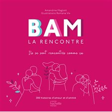 Bam la rencontre : Ils se sont rencontrés comme ça : 200 histoires d'amour et d'amitié