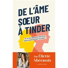 De l'âme soeur à Tinder : Et si les réseaux sociaux nous empêchaient d'aimer ?