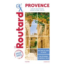 Provence : Alpes-de-Haute-Provence, Bouches-du-Rhône, Vaucluse : 2022-2023 (Routard)