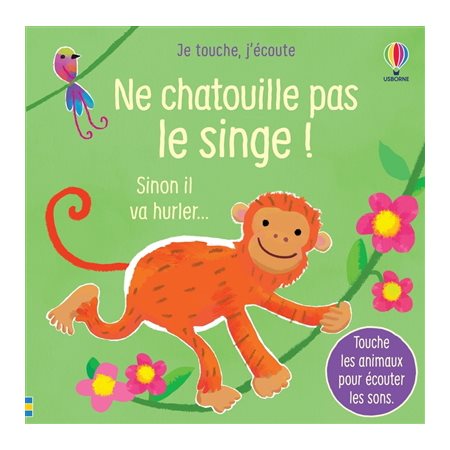 Ne chatouille pas le singe ! : Sinon il va hurler ... : Je touche, j'écoute