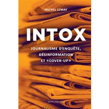 Intox : Journalisme d’enquête, désinformation et « cover-up »