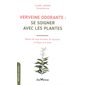 Verveine odorante (FP) : Se soigner avec les plantes : Réduire les maux de ventre, les migraines, la fatigue et le stress