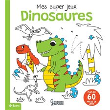 Dinosaures : mes super jeux : 4-6 ans : Plus de 60 pages de jeux