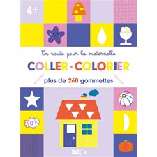 Coller, colorier, 4+ : Plus de 260 gommettes : En route pour la maternelle