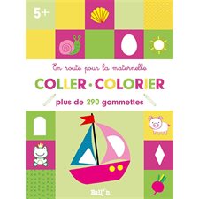 Coller, colorier, 5+ : Plus de 290 gommettes : En route pour la maternelle