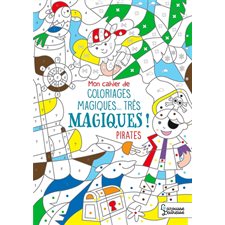 Mon cahier de coloriages magiques ... très magiques ! : Pirates