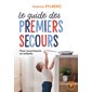 Le guide des premiers secours : pour nourrissons et enfants