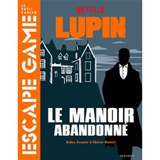 Lupin : Le manoir abandonné : Aidez Assane à libérer Raoul ! : Le petit cahier escape game