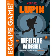 Lupin : Dédale mortel : Aidez Assane à s'échapper des catacombes ! : Le petit cahier escape game
