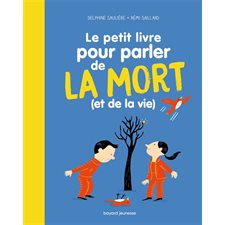 Le petit livre pour parler de la mort (et de la vie) : À partir de 7 ans