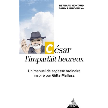 César, l'imparfait heureux : Un manuel de sagesse ordinaire inspiré par Gitta Mallasz